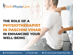 The Role of a Physiotherapist in Paschim Vihar in Enhancing Your Well-Being
