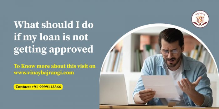 what-should-i-do-if-my-loan-is-not-getting-approved