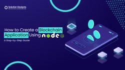 How to Create a Blockchain Application Using Node.js: A Detailed Guide