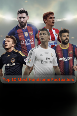 Top 10 Most Handsome Footballers