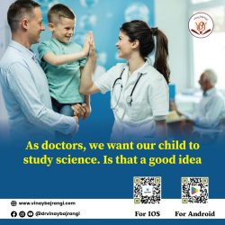 As doctors we want our child to study science Is that a good idea