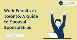 Open work Permits in Toronto – Skywheel Immigration