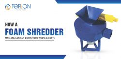 How a Foam Shredder Machine Can Cut Down Your Waste & Costs
