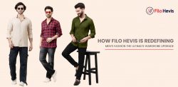 How Filo Hevis Is Redefining Men’s Fashion: The Ultimate Wardrobe Upgrade