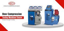 How Compression Testing Machines Ensure Product Strength & Safety