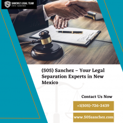 (505) Sanchez – Your Legal Separation Experts in New Mexico