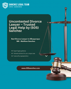 Uncontested Divorce Lawyer – Trusted Legal Help by (505) Sanchez