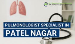 Pulmonologist Specialist in Patel Nagar – Dr. Naveen Ailawadi