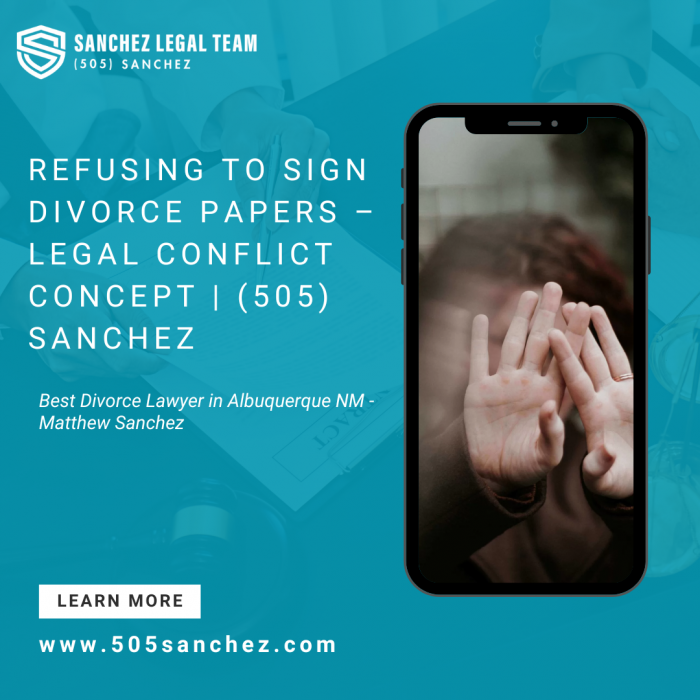 Refusing to Sign Divorce Papers – Legal Conflict Concept | (505) Sanchez