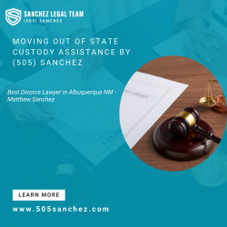 Moving Out of State Custody Assistance by (505) Sanchez
