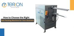 How to Choose the Right Roll Packing Machine for Your Business