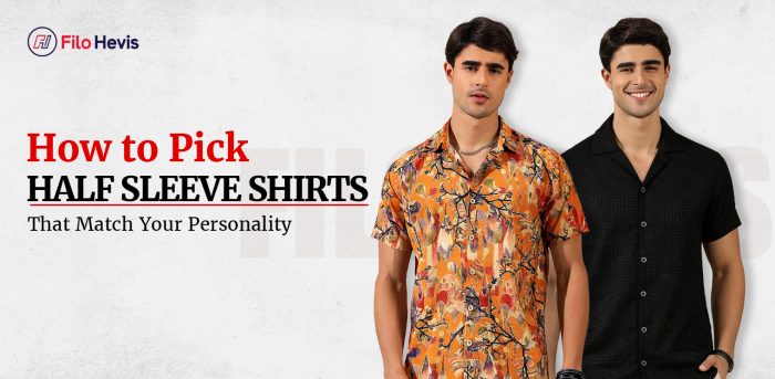 How to Pick Half Sleeve Shirts That Match Your Personality