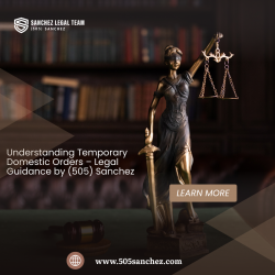 Understanding Temporary Domestic Orders – Legal Guidance by (505) Sanchez