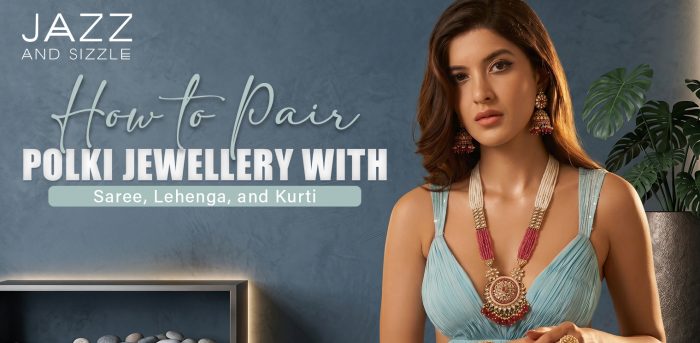 How to Pair Polki Jewellery with Saree, Lehenga, and Kurti