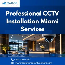 Professional CCTV Installation Miami Services