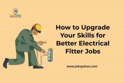 How to Upgrade Your Skills for Better Electrical Fitter Jobs