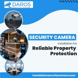Security Camera Installation for Reliable Property Protection
