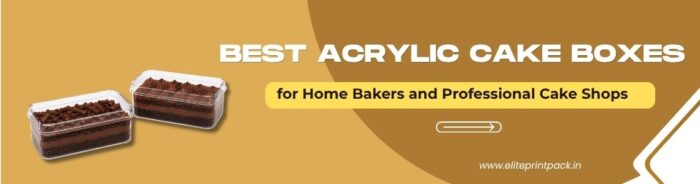 Best Acrylic Cake Boxes for Home Bakers and Professional Cake Shops