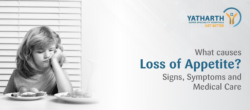 Loss of Appetite: Causes, Symptoms & Treatment | Yatharth Hospitals