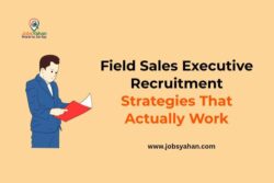 Field Sales Executive Recruitment Strategies That Actually Work