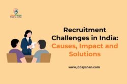 Recruitment Challenges in India: Causes, Impact and Solutions