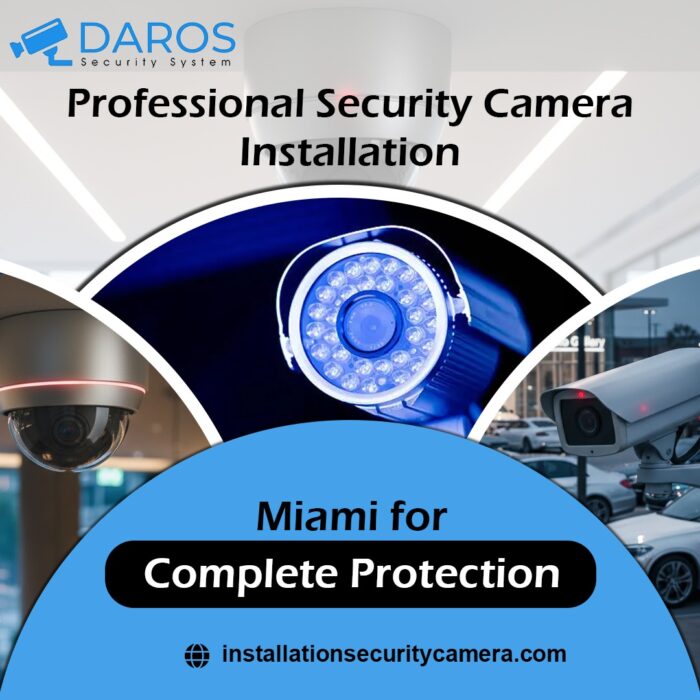 Professional Security Camera Installation Miami for Complete Protection