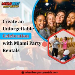 Create an Unforgettable Celebration with Miami Party Rentals
