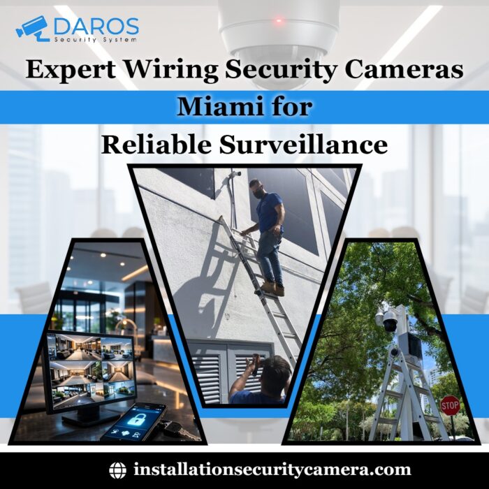 Expert Wiring Security Cameras Miami for Reliable Surveillance