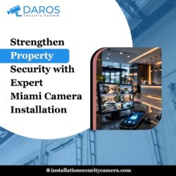Strengthen Property Security with Expert Miami Camera Installation